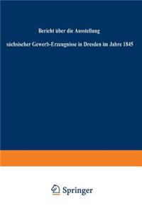 Bericht über die Ausstellung sächsischer Gewerb-Erzeugnisse in Dresden im Jahre 1845