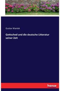 Gottsched und die deutsche Litteratur seiner Zeit