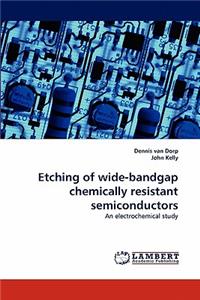 Etching of Wide-Bandgap Chemically Resistant Semiconductors