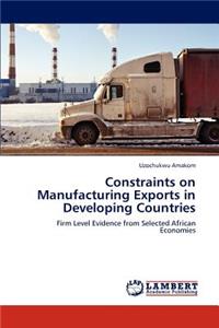 Constraints on Manufacturing Exports in Developing Countries