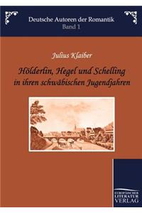 Hölderlin, Hegel Und Schelling in Ihren Schwäbischen Jugendjahren