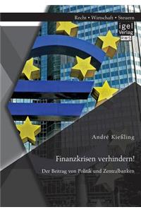 Finanzkrisen verhindern! Der Beitrag von Politik und Zentralbanken