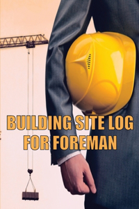 Building Site Log for Foreman