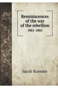 Reminiscences of the war of the rebellion 1861-1865