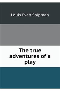 The True Adventures of a Play