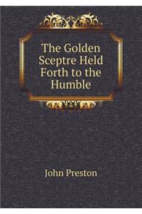 The Golden Sceptre Held Forth to the Humble