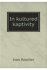 In kultured kaptivity