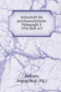 Zeitschrift fur psychoanalytische Padagogik X 1936 Heft 4 5
