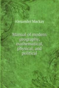 Manual of modern geography, mathematical, physical, and political