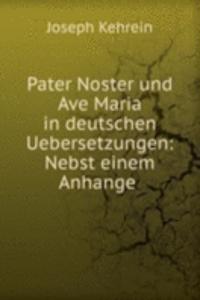 Pater Noster und Ave Maria in deutschen Uebersetzungen: Nebst einem Anhange .
