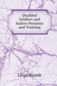 Disabled Soldiers and Sailors Pensions and Training