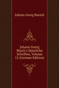 Johann Georg Busch's Samtliche Schriften, Volume 12 (German Edition)
