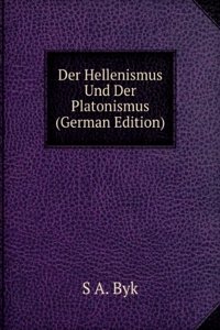 Der Hellenismus Und Der Platonismus (German Edition)