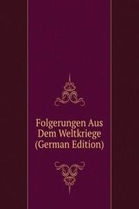 Folgerungen Aus Dem Weltkriege (German Edition)