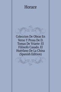 Coleccion De Obras En Verso Y Prosa De D. Tomas De Yriarte: El Filosofo Casado. El Huerfano De La China (Spanish Edition)
