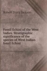 Fossil Echini of the West Indies. Stratigraphic significance of the species of West Indian fossil Echini