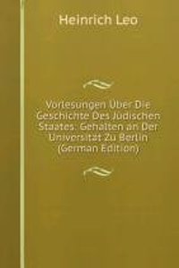 Vorlesungen Uber Die Geschichte Des Judischen Staates: Gehalten an Der Universitat Zu Berlin (German Edition)