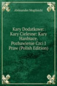 Kary Dodatkowe: Kary Cielesne: Kary Hanbiace. Pozbawienie Czci I Praw (Polish Edition)