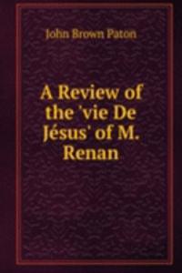 Review of the 'vie De Jesus' of M. Renan