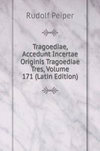 Tragoediae, Accedunt Incertae Originis Tragoediae Tres, Volume 171 (Latin Edition)