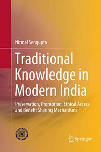 Traditional Knowledge in Modern India: Preservation, Promotion, Ethical Access and Benefit Sharing Mechanisms