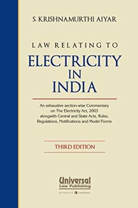 Law Relating to Electricity in India - An exhaustive section-wise Commentary on the Electricity Act, 2003 alongwith Central and State Acts, Rules, Regulations, Notifications and Model Forms