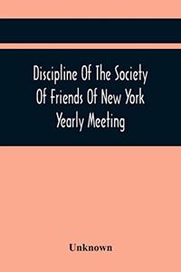 Discipline Of The Society Of Friends Of New York Yearly Meeting