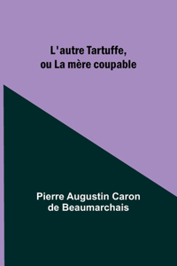 L'autre Tartuffe, ou La mère coupable