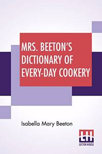 Mrs. Beeton's Dictionary Of Every-Day Cookery