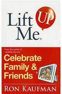 Lift Me Up! Celebrate Family & Friends