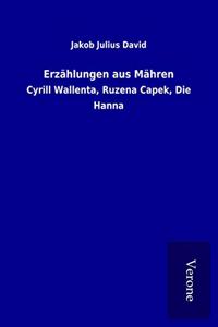 Erzahlungen aus Mahren: Cyrill Wallenta, Ruzena Capek, Die Hanna
