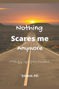 Nothing scares me anymore