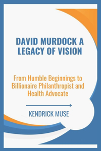 David Murdock A Legacy of Vision