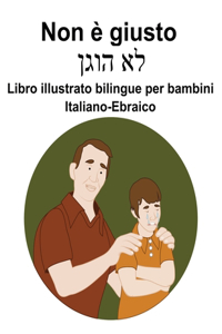Italiano-Ebraico Non è giusto Libro illustrato bilingue per bambini