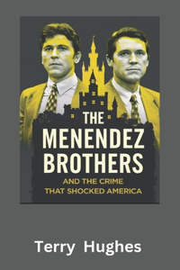 The Menendez Brothers and the Crime That Shocked America
