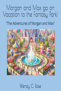 Morgan and Max go on vacation to the Fantasy Park!