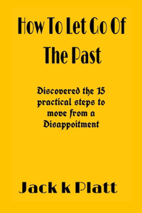 How To Let Go Of The Past