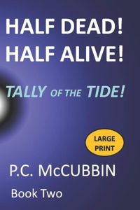 Half Dead! Half Alive! Tally of the Tide Large Print