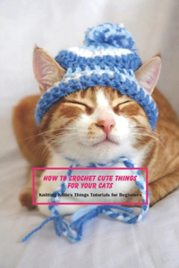 How to Crochet Cute Things for Your Cats