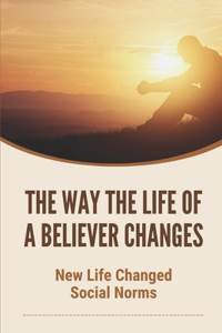 The Way The Life Of A Believer Changes