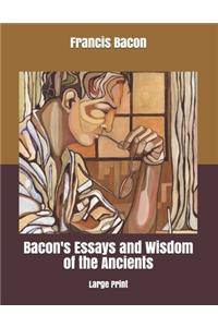 Bacon's Essays and Wisdom of the Ancients