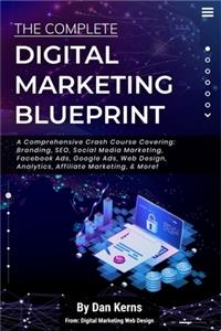 The Complete Digital Marketing Blueprint - A Comprehensive Crash Course Covering