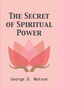 The Secret of Spiritual Power (Illustrated)