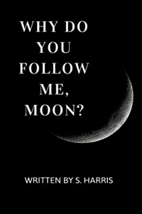 Why Do You Follow Me, Moon?