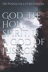 God, the Holy Spirit, is a God of Justice