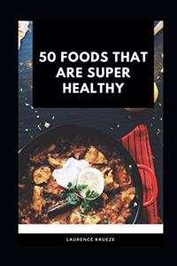 50 Foods That are Super Healthy