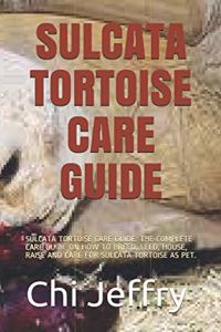 Sulcata Tortoise Care Guide
