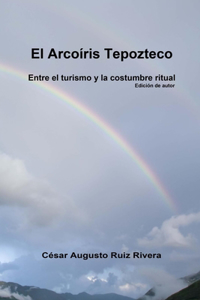 El arcoíris Tepozteco: Entre el turismo y la costumbre ritual