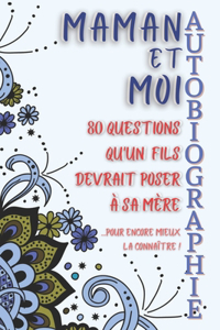 Maman et moi: Cadeau pour sa Mère. Livre pour raconter sa vie à son fils en 80 questions. Un cadeau original à offrir à sa Mère pour la connaître encore mieux