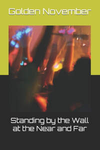 Standing by the Wall at the Near and Far